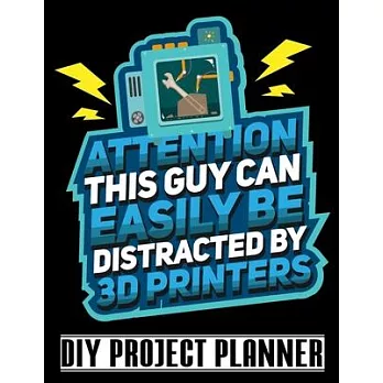 Attention This Guy Can Easily Be Distracted By 3D Printers: Funny 3D Printer Home Improvement DIY Project Planner Notebook - House Renovation - Home M