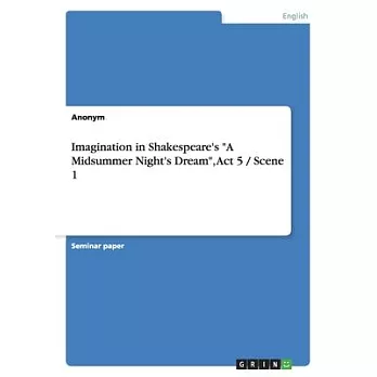 Imagination in Shakespeare’’s A Midsummer Night’’s Dream, Act 5 / Scene 1