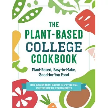 The Plant-Based College Cookbook: Plant-Based, Easy-To-Make, Good-For-You Food