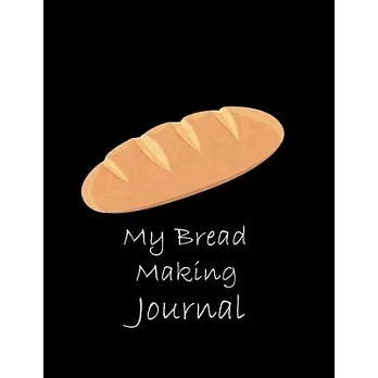 My Bread Making Journal (Paperback, Black Cover): Baking Recipe Notebook-120 Pages(8.5＂x11＂), gift for women, grandmother, wife, girl, lady: Christmas
