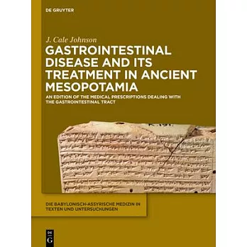 Gastrointestinal Disease and Its Treatment in Ancient Mesopotamia: An Edition of the Medical Prescriptions Dealing with the Gastrointestinal Tract