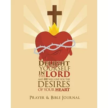 Delight Yourself In The Lord, And He Will Give You The Desires Of Your Heart: Prayer & Bible Journal, Give Thanks to the Lord, Daily Reflections, Serm