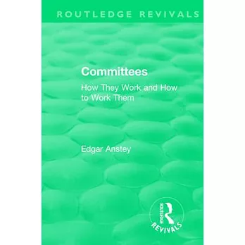 Routledge Revivals: Committees (1963): How They Work and How to Work Them