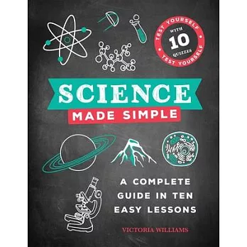 Science Made Simple: A Complete Guide in Ten Easy Lessons