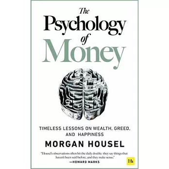 The Psychology of Money: Timeless Lessons on Wealth, Greed, and Happiness