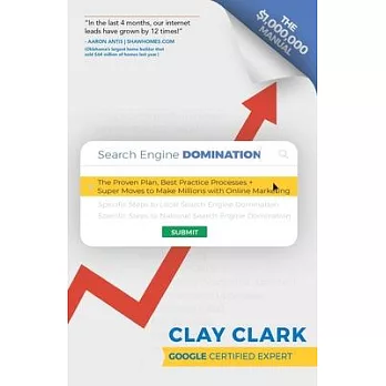 Search Engine Domination: The Proven Plan, Best Practice Processes + Super Moves to Make Millions with Online Marketing