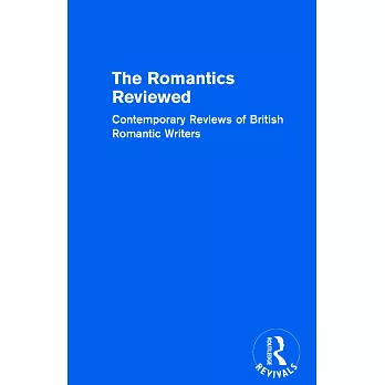 The Romantics Reviewed: Contemporary Reviews of British Romantic Writers. Part A: The Lake Poets - Volume I