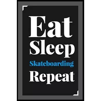 Eat Sleep Skateboarding Repeat: (Diary, Notebook) (Journals) or Personal Use for Men - Women Cute Gift For Skateboarding Lovers And Fans. 6＂ x 9＂ (15.