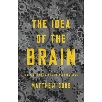 The Idea of the Brain: The Past and Future of Neuroscience