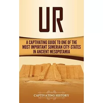 Ur: A Captivating Guide to One of the Most Important Sumerian City-States in Ancient Mesopotamia