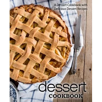 Dessert Cookbook: A Dessert Cookbook with Delicious Dessert Recipes