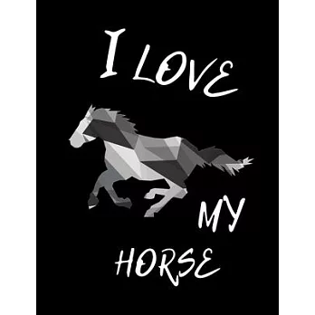 I Love My Horse: Write Down in Journal Your Horse Riding and Training, Notebook and Horse Book for Adults and Kids. Record Riding Lesso