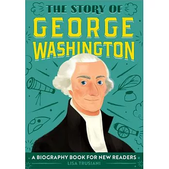 The story of George Washington : a biography book for new readers /