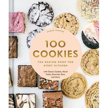 100 cookies : the baking book for every kitchen with classic cookies, novel treats, brownies, bars, and more /