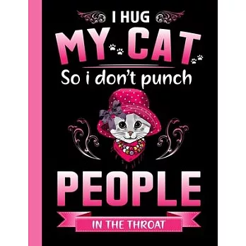 I hug my cat so i don’’t punch people in the throat. Composition notebook for school college and creative writing. 8.5 x 11 inch Primary pages 100 .: C