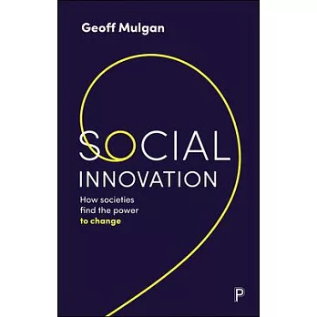 Social Innovation: How Societies Find the Power to Change