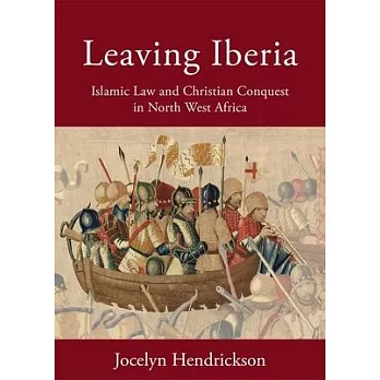 Leaving Iberia: Islamic Law and Christian Conquest in North West Africa