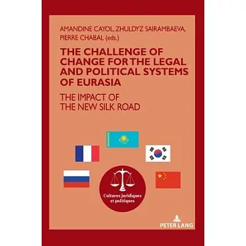 The Challenge of Change for the Legal and Political Systems of Eurasia: The Impact of the New Silk Road