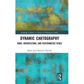 Dynamic Cartography: Body, Architecture, and Performative Space