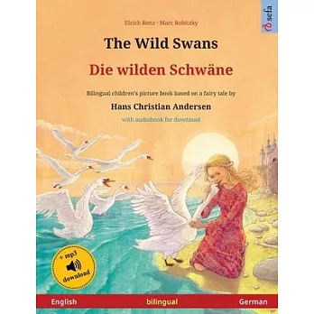 The Wild Swans - Die wilden Schwäne (English - German): Bilingual children’’s book based on a fairy tale by Hans Christian Andersen, with audiobook for