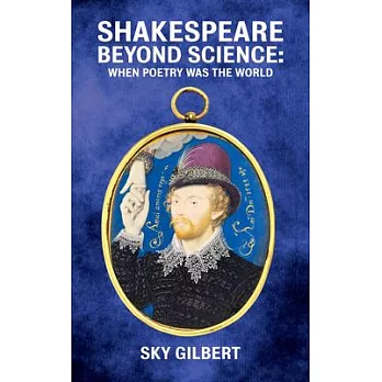 Shakespeare Beyond Science: When Poetry Was the World