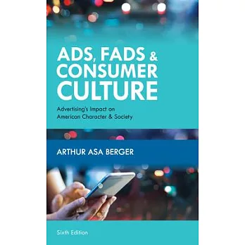 Ads, Fads, and Consumer Culture: Advertising’’s Impact on American Character and Society