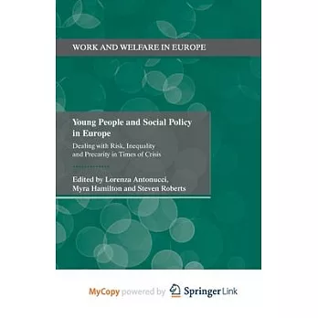 Young people and social policy in Europe  ; dealing with risk, inequality and precarity in times of crisis