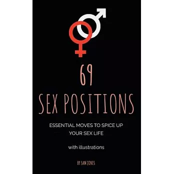 69 Sex Positions. Essential Moves to Spice Up Your Sex Life (with illustrations)