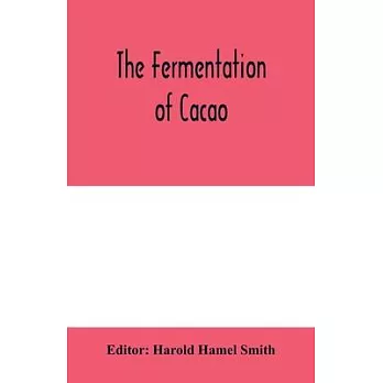 The fermentation of cacao, with which is compared the results of experimental investigations into the fermentation, oxidation, and drying of coffee, t