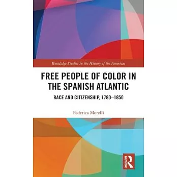 Free People of Color in the Spanish Atlantic: Race and Citizenship, 1780-1850