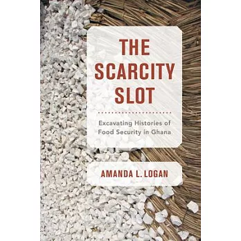 The Scarcity Slot: Excavating Histories of Food Security in Ghana