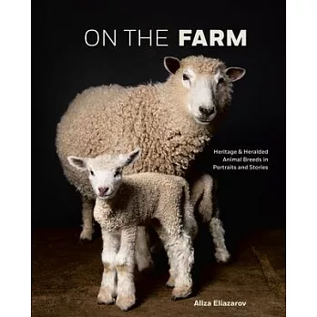 On the Farm: 300 Portraits of Heritage Breeds in America