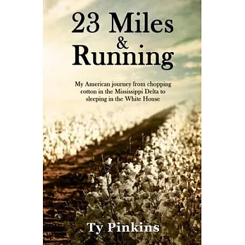 23 Miles and Running: My American journey from chopping cotton in the Mississippi Delta to sleeping in the White House