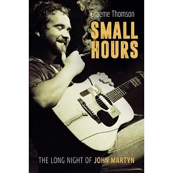 Small Hours: The Long Night of John Martyn