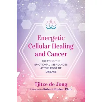 Energetic Cellular Healing and Cancer: Treating the Emotional Imbalances at the Root of Disease