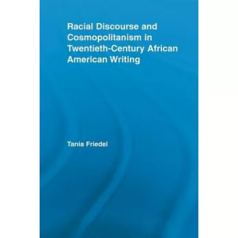 Racial Discourse and Cosmopolitanism in Twentieth-Century African American Writing