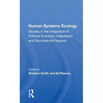 Human systems ecology : studies in the integration of political economy, adaptation, and socionatural regions