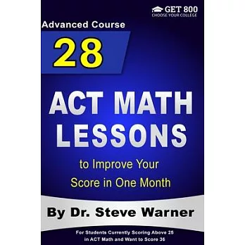 28 ACT Math Lessons to Improve Your Score in One Month - Advanced Course: For Students Currently Scoring Above 25 in ACT Math and Want to Score 36