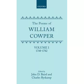 The Poems of William Cowper: Volume I: 1748-1782