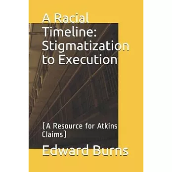 A Racial Timeline: Stigmatization to Execution: (A Resource for Atkins Claims)