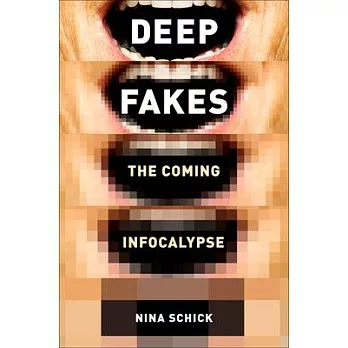 Deep Fakes: The Coming Infocalypse