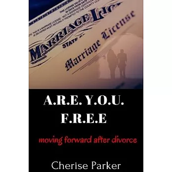 A.R.E. Y.O.U. F.R.E.E. Moving Forward After Divorce