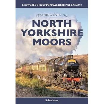 Steaming Over the North Yorkshire Moors: History of the North Yorkshire Moors Railway