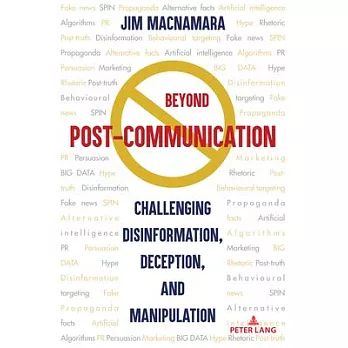 Beyond Post-Communication: Challenging Disinformation, Deception, and Manipulation