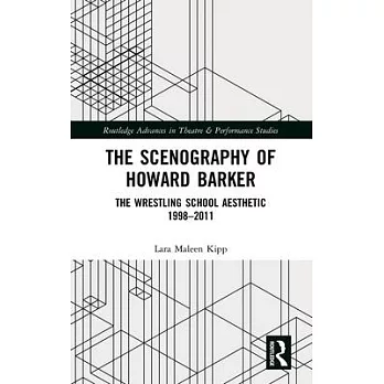 The Scenography of Howard Barker: The Wrestling School Aesthetic 1998-2011