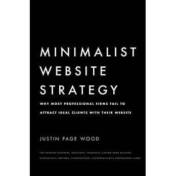 Minimalist Website Strategy: Why Most Professional Firms Fail To Attract Ideal Clients With Their Website