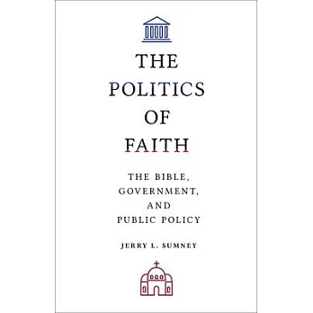 The Politics of Faith: The Bible, Government, and Public Policy