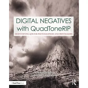 Digital Negatives with Quadtonerip: Demystifying Qtr for Photographers and Printmakers