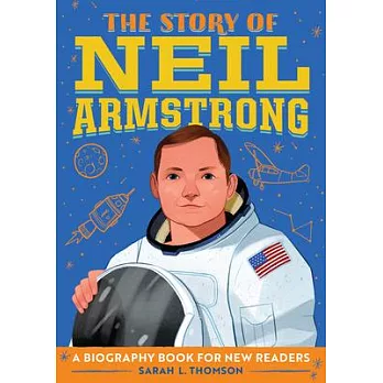 The story of Neil Armstrong : a biography book for new readers /