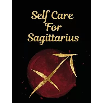 Self Care For Sagittarius: For Adults - For Autism Moms - For Nurses - Moms - Teachers - Teens - Women - With Prompts - Day and Night - Self Love